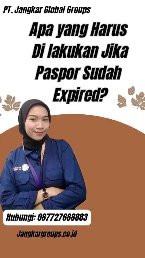 Apa yang Harus Di lakukan Jika Paspor Sudah Expired?