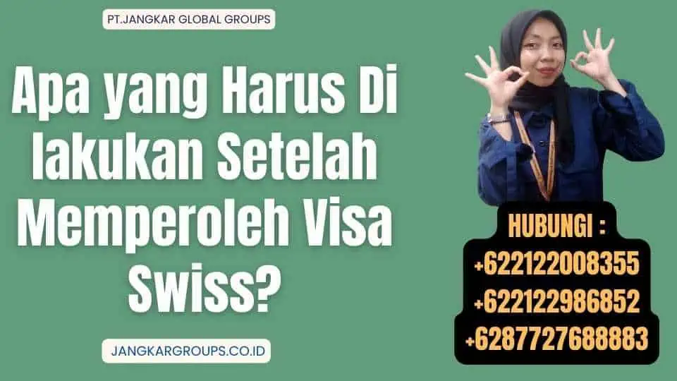 Apa yang Harus Di lakukan Setelah Memperoleh Visa Swiss