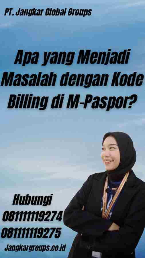 Apa yang Menjadi Masalah dengan Kode Billing di M-Paspor?