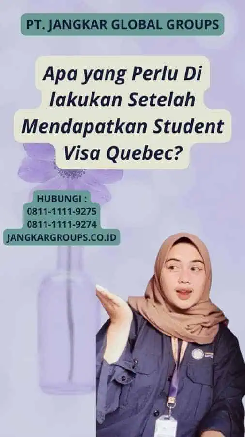 Apa yang Perlu Di lakukan Setelah Mendapatkan Student Visa Quebec?