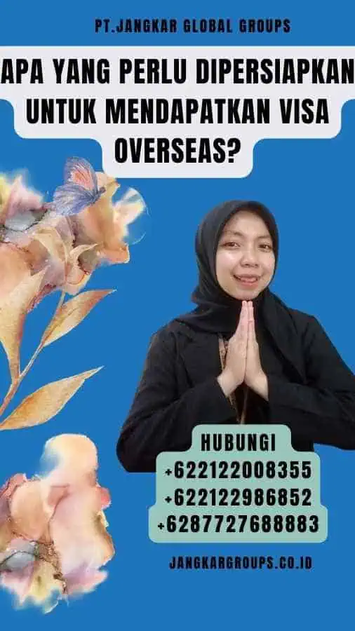 Apa yang Perlu Dipersiapkan untuk Mendapatkan Visa Overseas