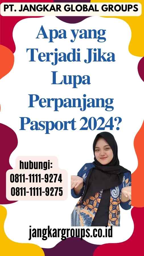 Apa yang Terjadi Jika Lupa Perpanjang Pasport 2024