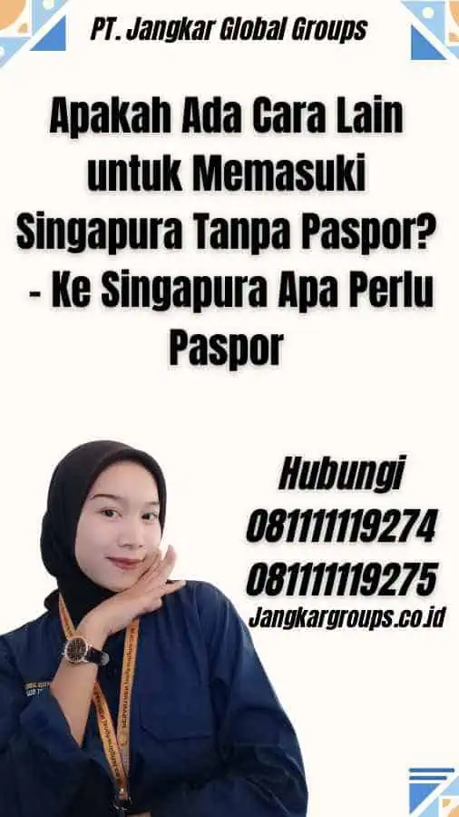 Apakah Ada Cara Lain untuk Memasuki Singapura Tanpa Paspor? - Ke Singapura Apa Perlu Paspor