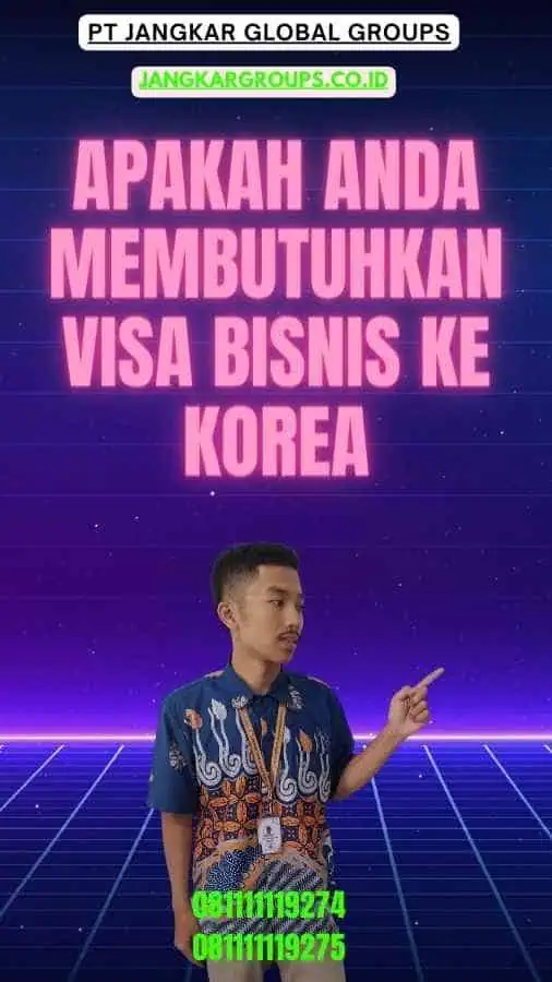 Apakah Anda Membutuhkan Visa Bisnis Ke Korea