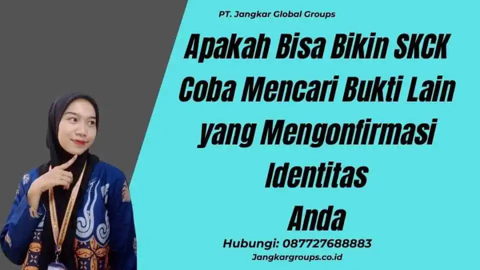 Apakah Bisa Bikin SKCK Coba Mencari Bukti Lain yang Mengonfirmasi Identitas Anda