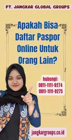 Apakah Bisa Daftar Paspor Online Untuk Orang Lain