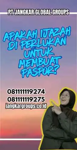 Apakah Ijazah di perlukan untuk membuat paspor?