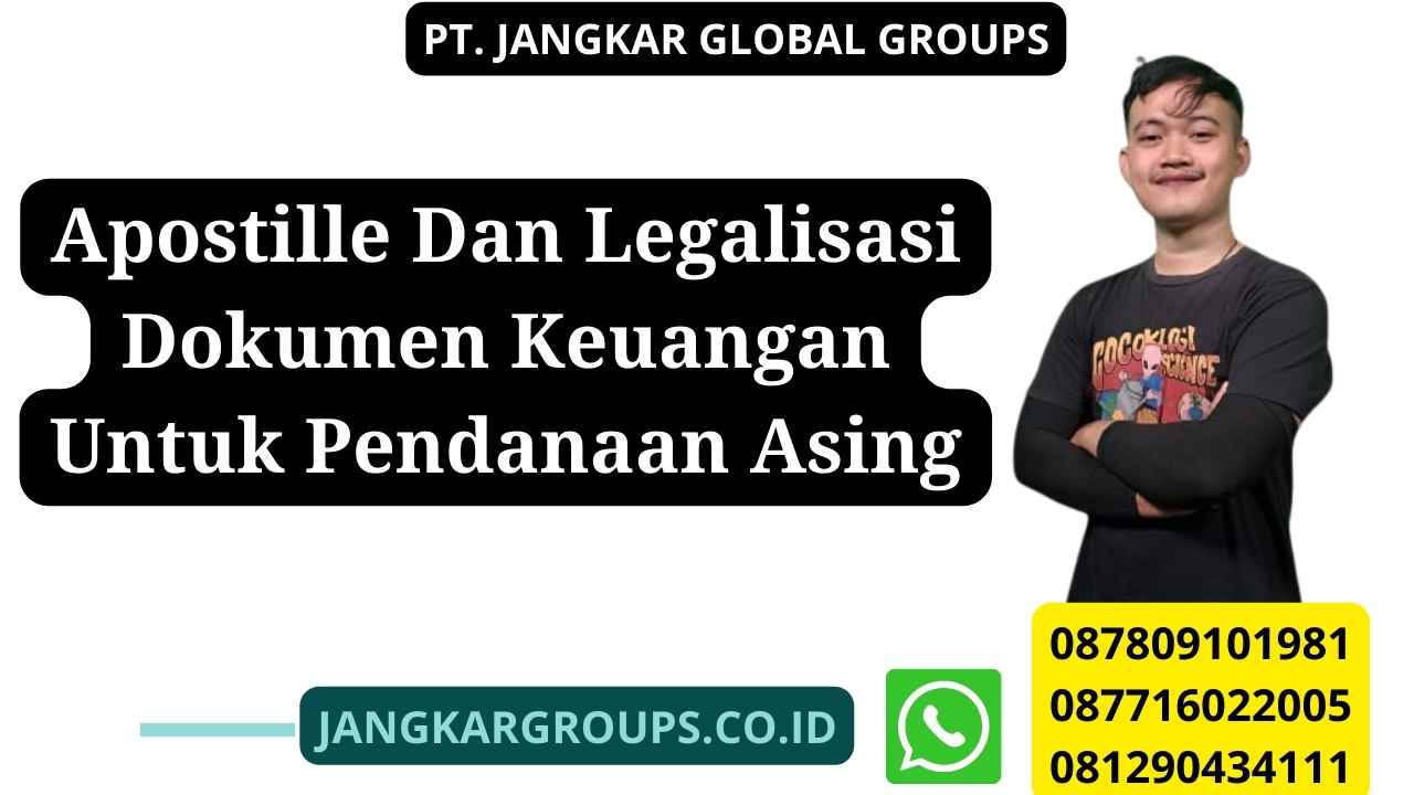 Apostille Dan Legalisasi Dokumen Keuangan Untuk Pendanaan Asing