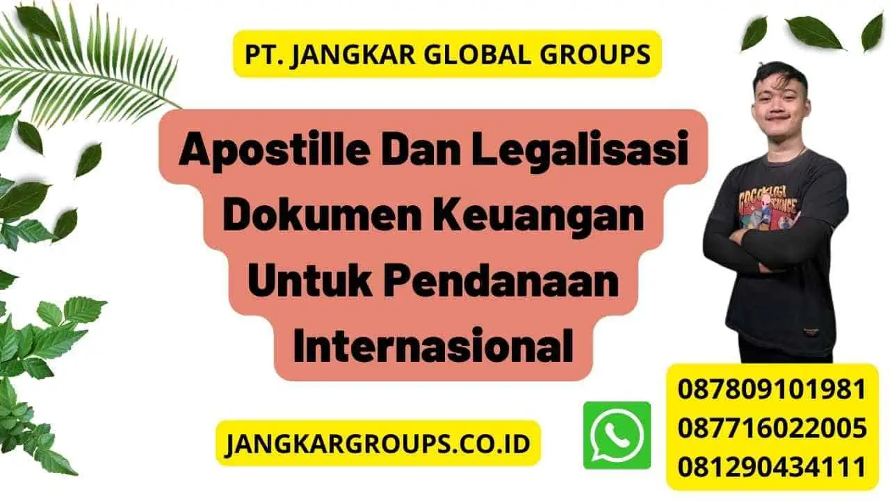 Apostille Dan Legalisasi Dokumen Keuangan Untuk Pendanaan Internasional