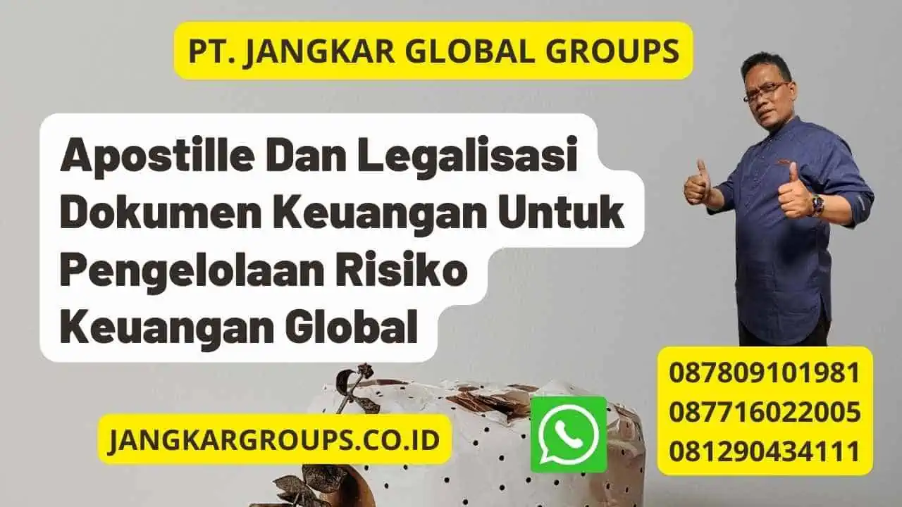 Apostille Dan Legalisasi Dokumen Keuangan Untuk Pengelolaan Risiko Keuangan Global