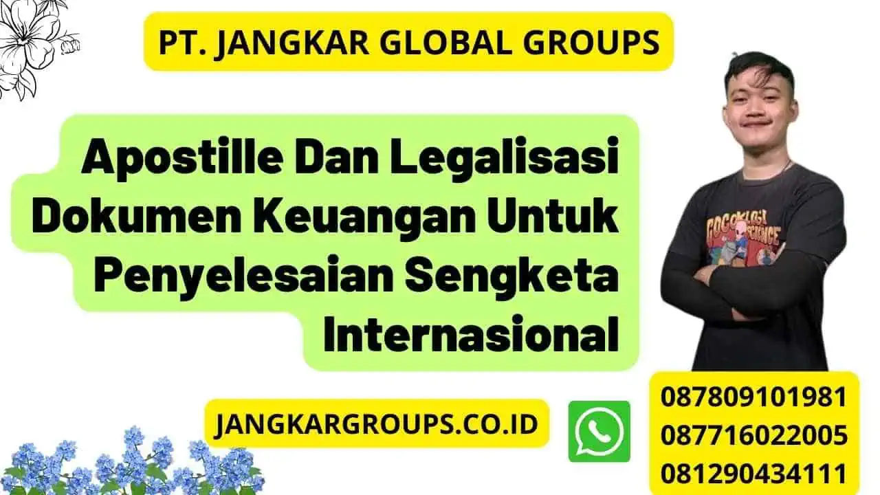 Apostille Dan Legalisasi Dokumen Keuangan Untuk Penyelesaian Sengketa Internasional