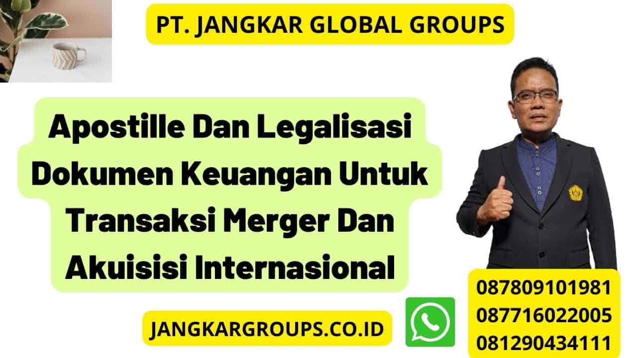 Apostille Dan Legalisasi Dokumen Keuangan Untuk Transaksi Merger Dan Akuisisi Internasional