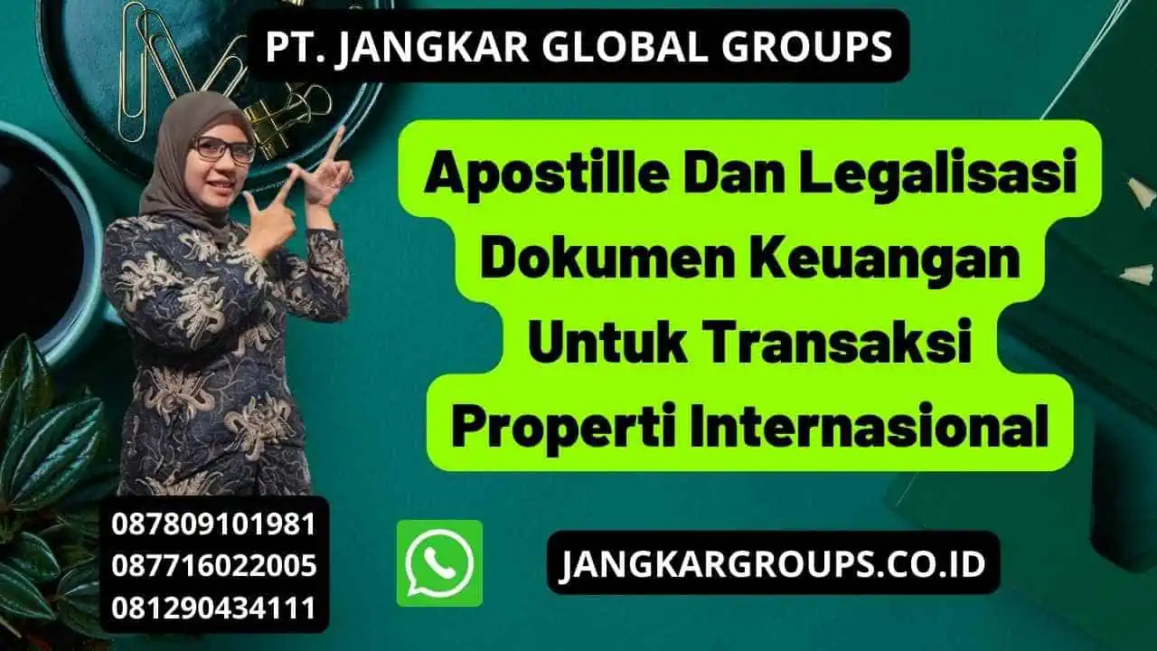 Apostille Dan Legalisasi Dokumen Keuangan Untuk Transaksi Properti Internasional