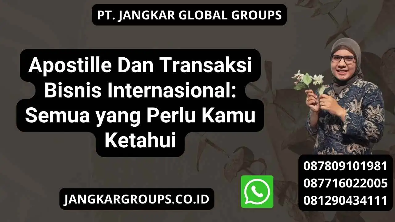 Apostille Dan Transaksi Bisnis Internasional: Semua yang Perlu Kamu Ketahui