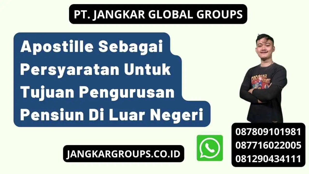 Apostille Sebagai Persyaratan Untuk Tujuan Pengurusan Pensiun Di Luar Negeri