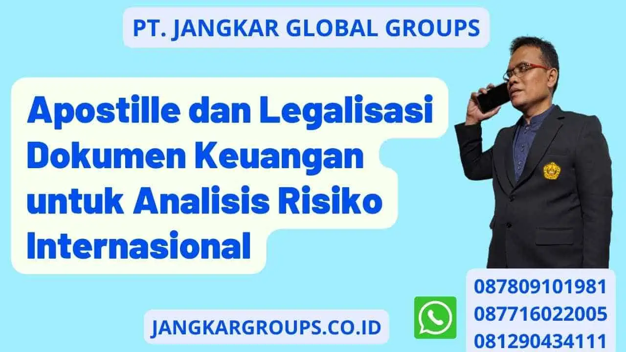 Apostille dan Legalisasi Dokumen Keuangan untuk Analisis Risiko Internasional