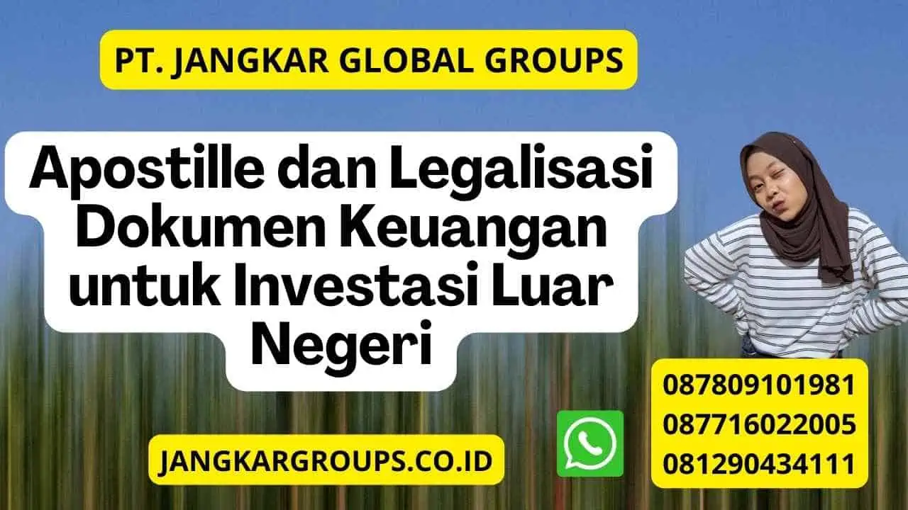 Apostille dan Legalisasi Dokumen Keuangan untuk Investasi Luar Negeri