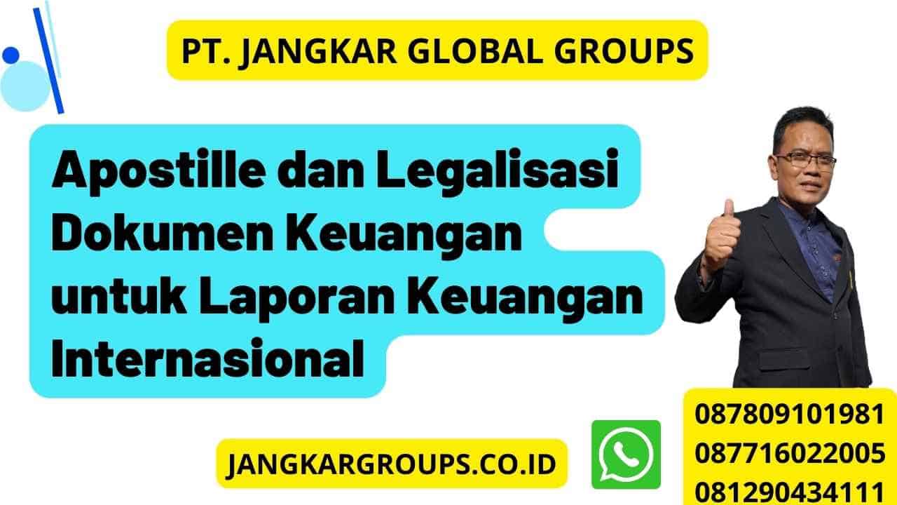 Apostille dan Legalisasi Dokumen Keuangan untuk Laporan Keuangan Internasional