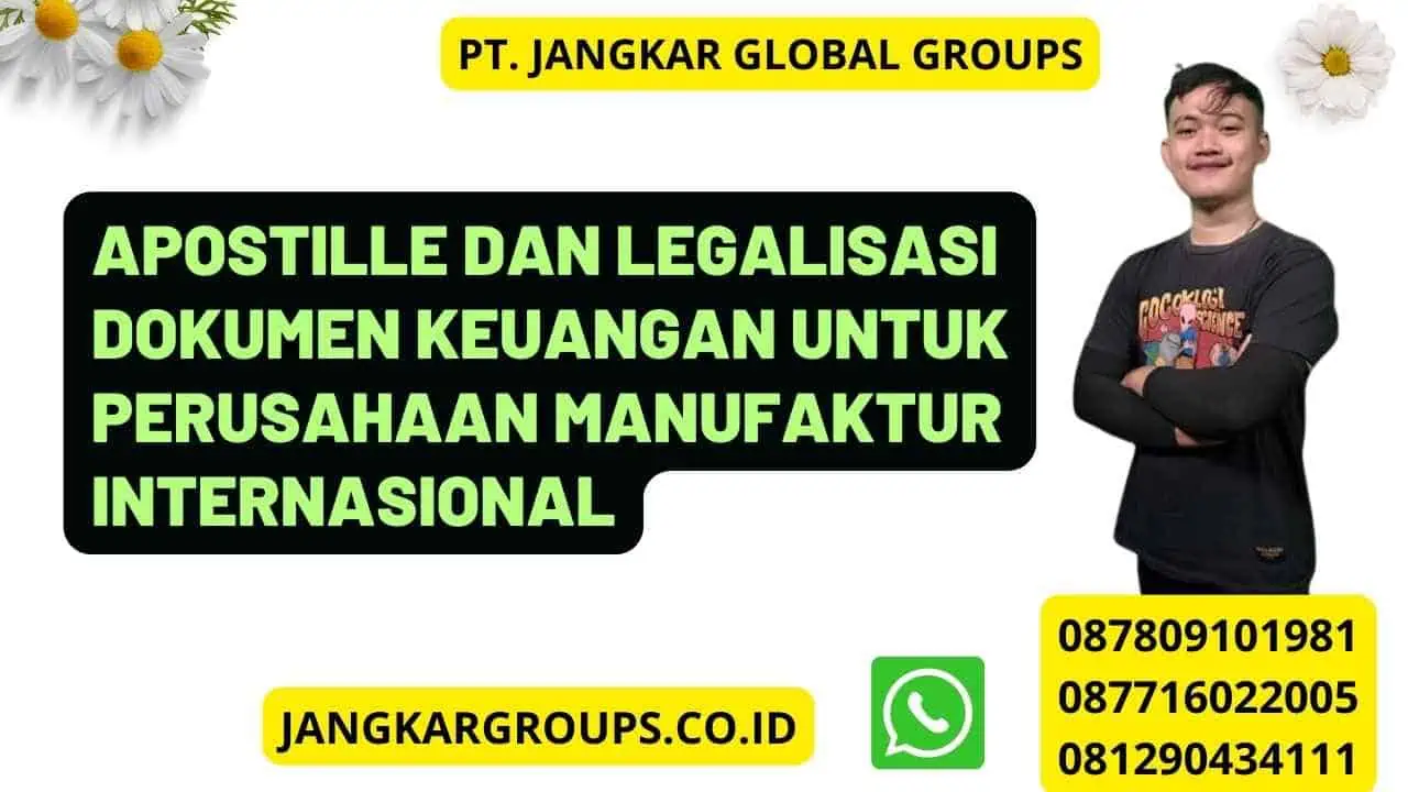 Apostille dan Legalisasi Dokumen Keuangan untuk Perusahaan Manufaktur Internasional