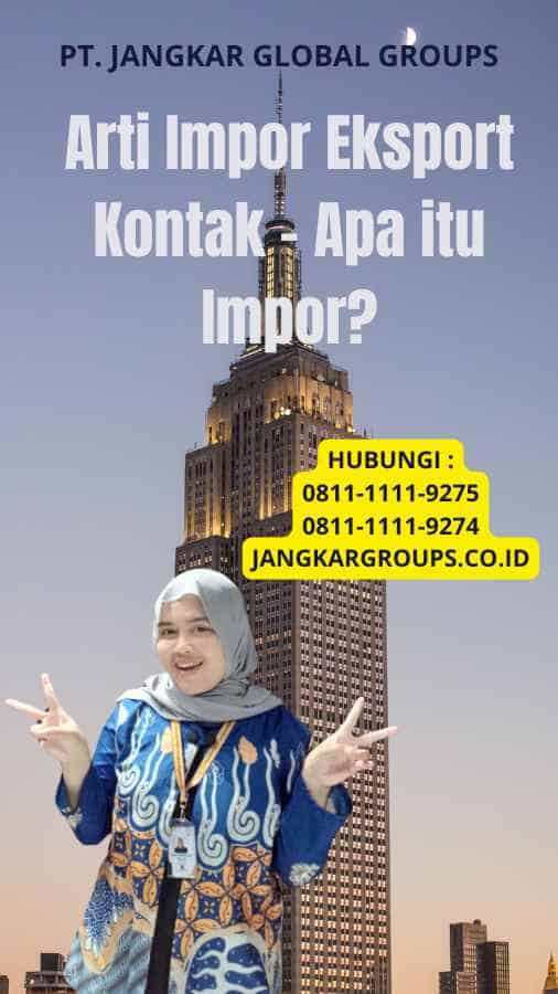 Arti Impor Eksport Kontak - Apa itu Impor?