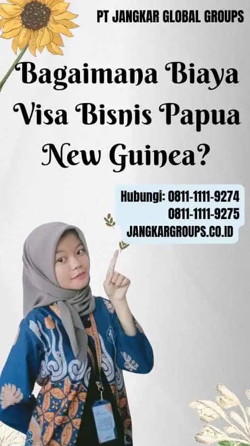 Bagaimana Biaya Visa Bisnis Papua New Guinea