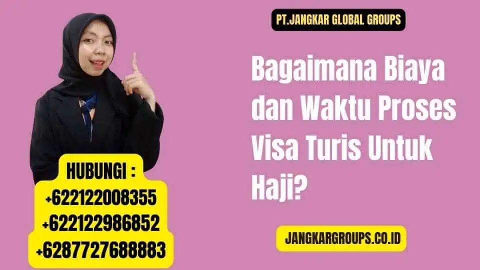 Bagaimana Biaya dan Waktu Proses Visa Turis Untuk Haji