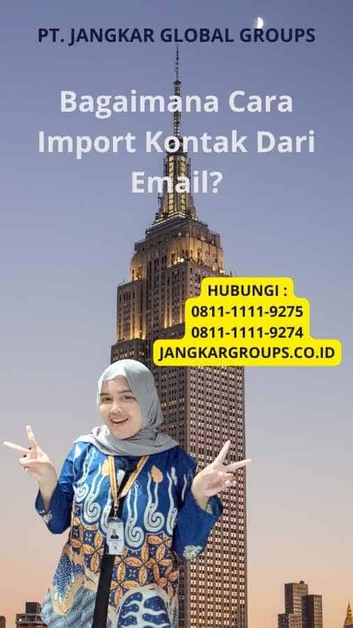 Bagaimana Cara Import Kontak Dari Email?