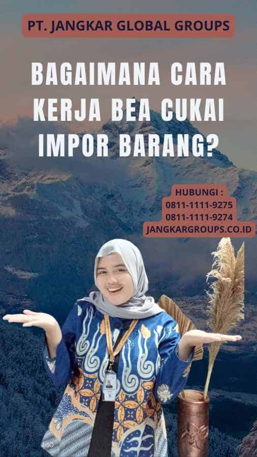 Bagaimana Cara Kerja Bea Cukai Impor Barang?