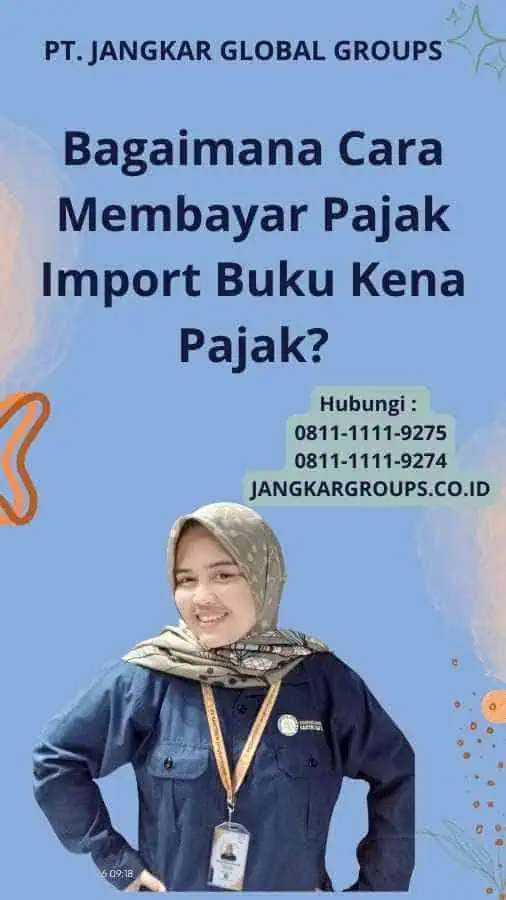 Bagaimana Cara Membayar Pajak Import Buku Kena Pajak?