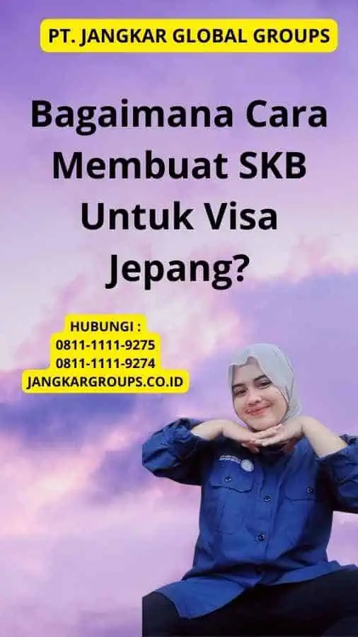 Bagaimana Cara Membuat SKB Untuk Visa Jepang?