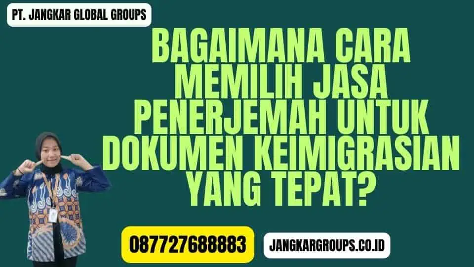 Bagaimana Cara Memilih Jasa Penerjemah untuk Dokumen Keimigrasian yang Tepat