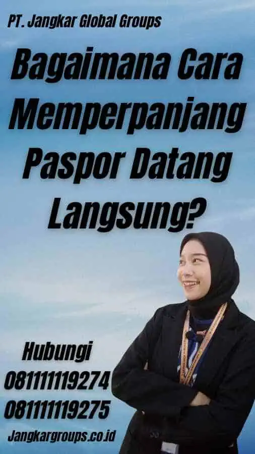 Bagaimana Cara Memperpanjang Paspor Datang Langsung?