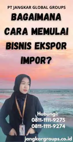 Bagaimana Cara Memulai Bisnis Ekspor Impor