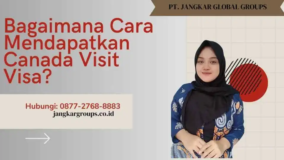 Bagaimana Cara Mendapatkan Canada Visit Visa