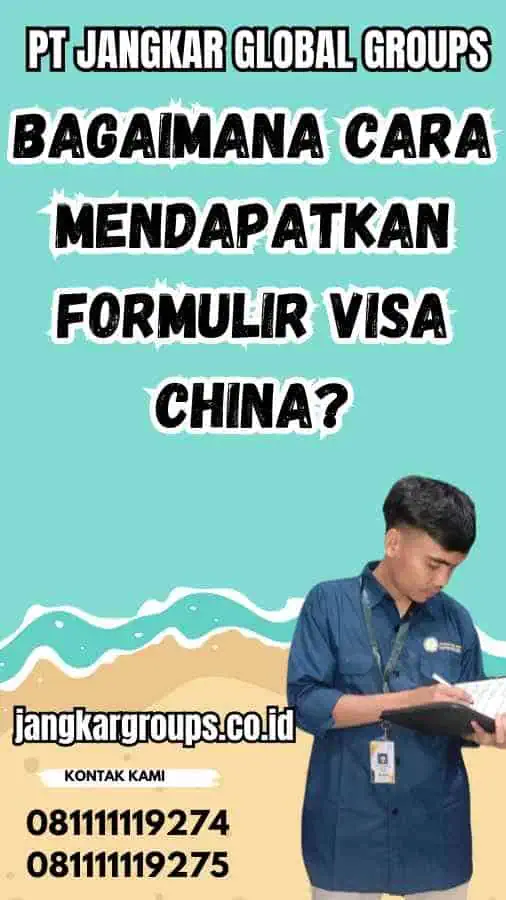 Bagaimana Cara Mendapatkan Formulir Visa China?