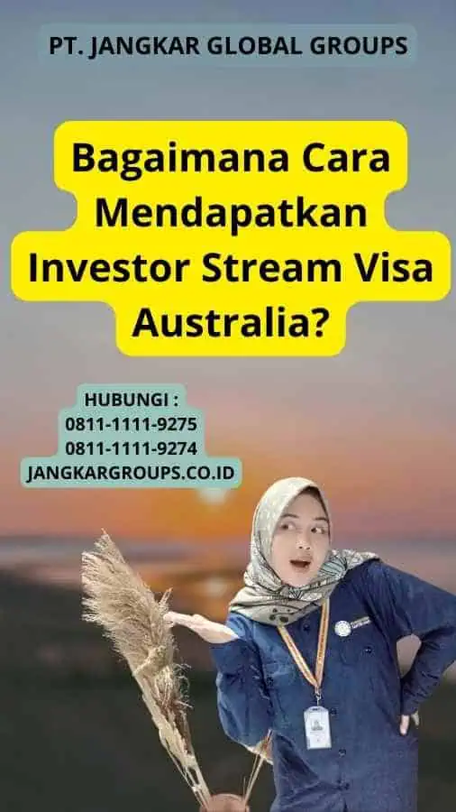 Bagaimana Cara Mendapatkan Investor Stream Visa Australia?