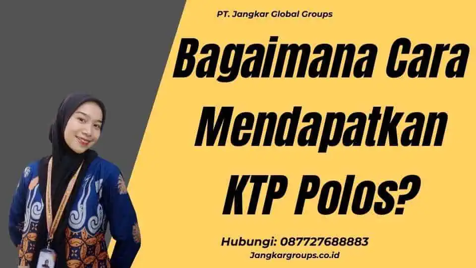 Bagaimana Cara Mendapatkan KTP Polos?