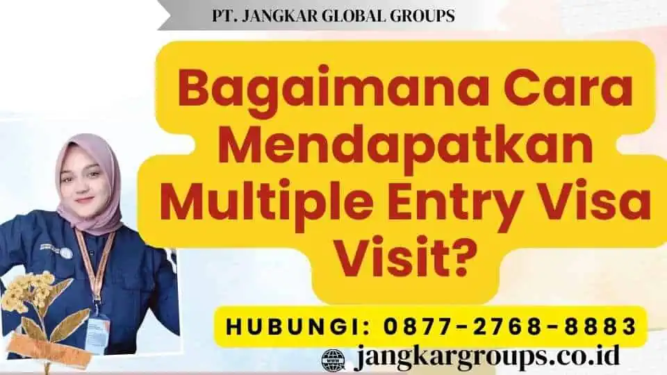 Bagaimana Cara Mendapatkan Multiple Entry Visa Visit