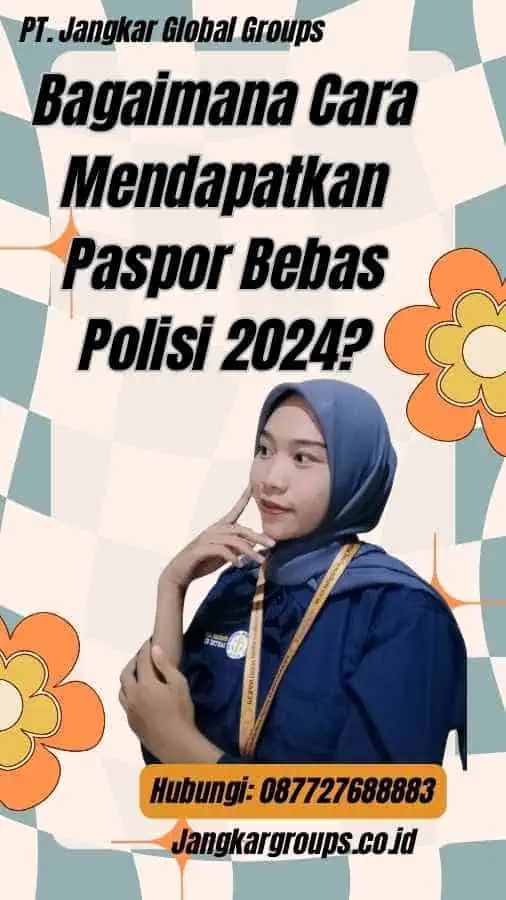 Bagaimana Cara Mendapatkan Paspor Bebas Polisi 2024?