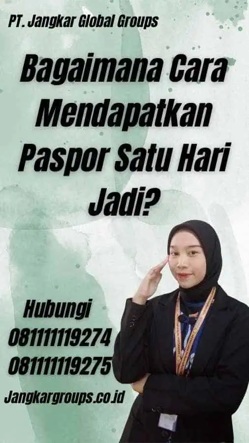 Bagaimana Cara Mendapatkan Paspor Satu Hari Jadi?