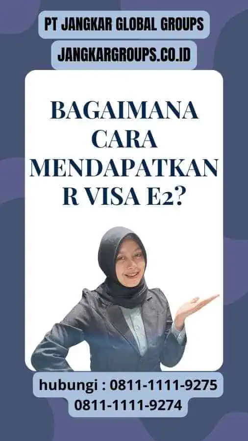 Bagaimana Cara Mendapatkan R Visa E2?