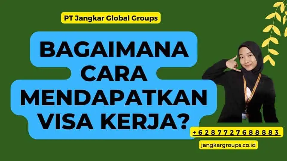 Bagaimana Cara Mendapatkan Visa Kerja?