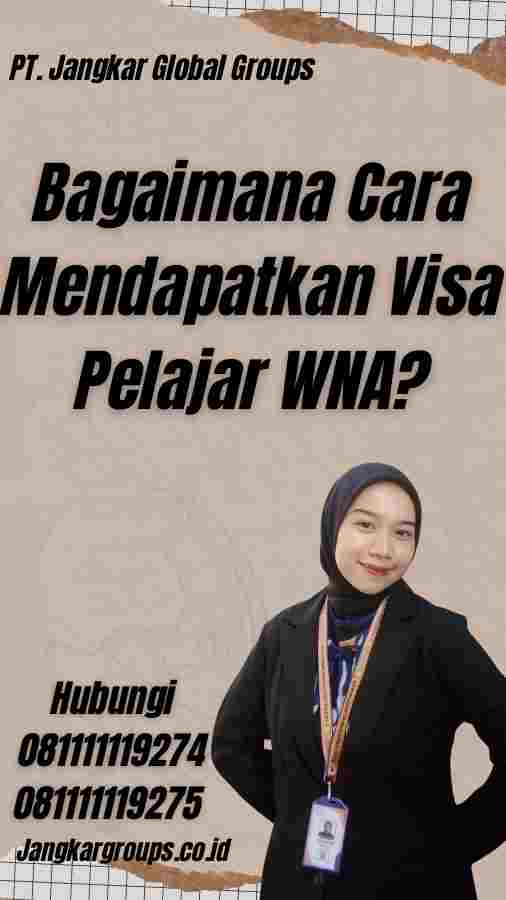 Bagaimana Cara Mendapatkan Visa Pelajar WNA?