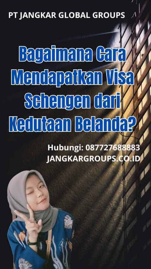 Bagaimana Cara Mendapatkan Visa Schengen dari Kedutaan Belanda