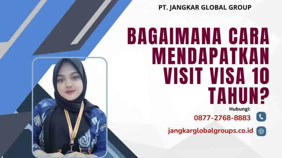 Bagaimana Cara Mendapatkan Visit Visa 10 Tahun