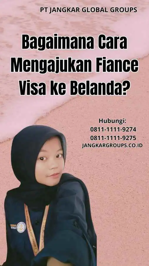 Bagaimana Cara Mengajukan Fiance Visa ke Belanda