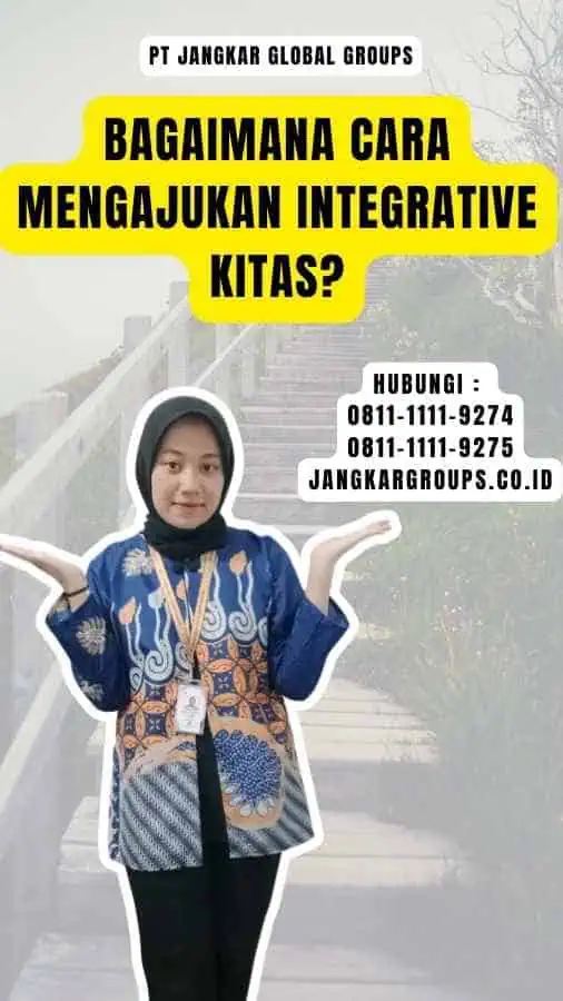 Bagaimana Cara Mengajukan Integrative Kitas