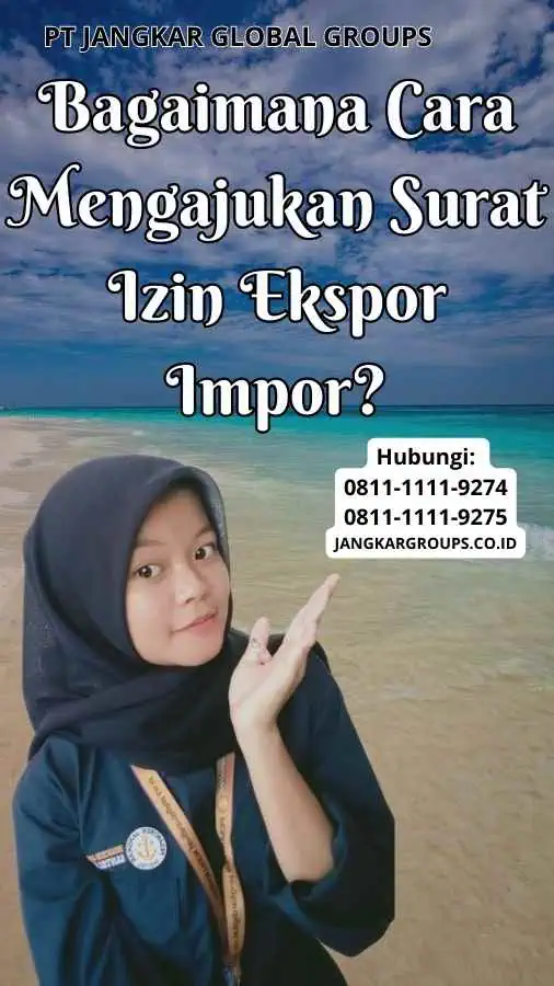 Bagaimana Cara Mengajukan Surat Izin Ekspor Impor