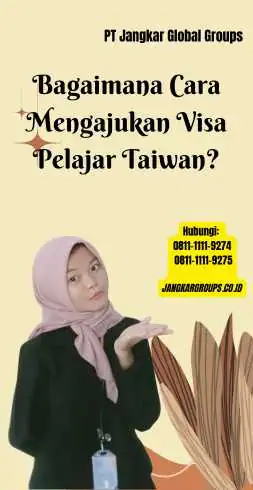 Bagaimana Cara Mengajukan Visa Pelajar Taiwan