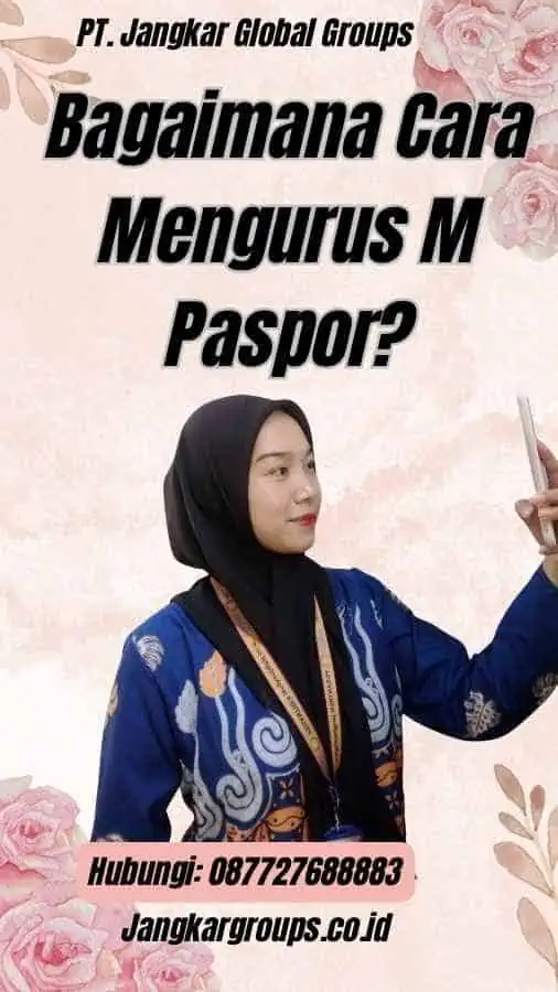 Bagaimana Cara Mengurus M Paspor?